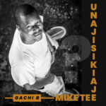 Audio | Mike Tee Mnyalu – Unajisikiaje