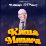 Audio | Wabongo Ft. T Nanny – Kama Manara