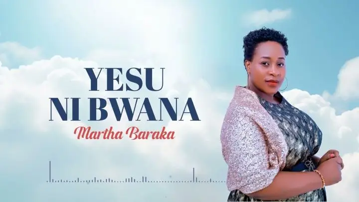 Audio | Martha Baraka – Yesu Ni Bwana