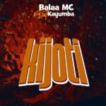 Audio | Balaa Mc Ft Kayumba – Kijoti