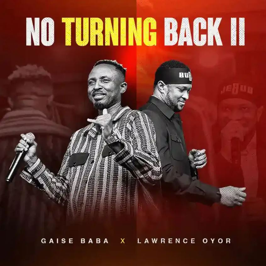 Audio | Gaise Baba ft Lawrence Oyor – No Turning Back