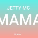 Audio | Jetty Mc – Mama