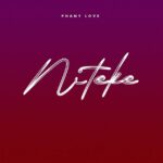 Audio | Phany Love – Niteke