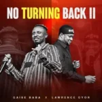 Audio | Gaise Baba ft Lawrence Oyor – No Turning Back