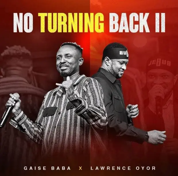 Audio | Gaise Baba ft Lawrence Oyor – No Turning Back