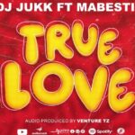 Audio | Dj Jukk Ft Mabesti – True Love