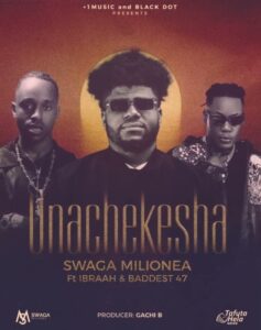 Audio | Swaga Milionea Ft Ibraah & Baddest 47 – Unachekesha