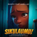 Audio | Bando MC ft Vanillah – Sikulaumu