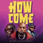 Audio | Billnass Ft Jaivah & Sir Holly – How Come
