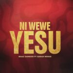 Audio | Boaz Danken Ft Sarah Ndosi – Ni Wewe Yesu