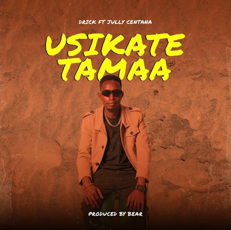 Audio | Drick Ft Jully Centana – Usikate Tamaa