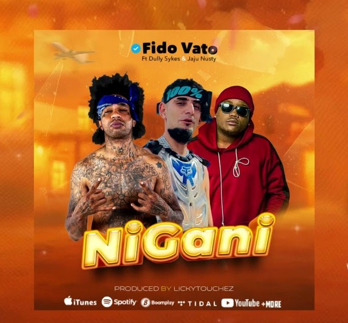 Audio | Fido Vato Ft Dully Sykes & Jaju Nusty – Nigani