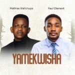 Audio | Mathias Walichupa Ft Paul Clement – Yamekwisha