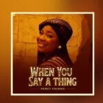 Audio | Mercy Chinwo – When You Say A Thing