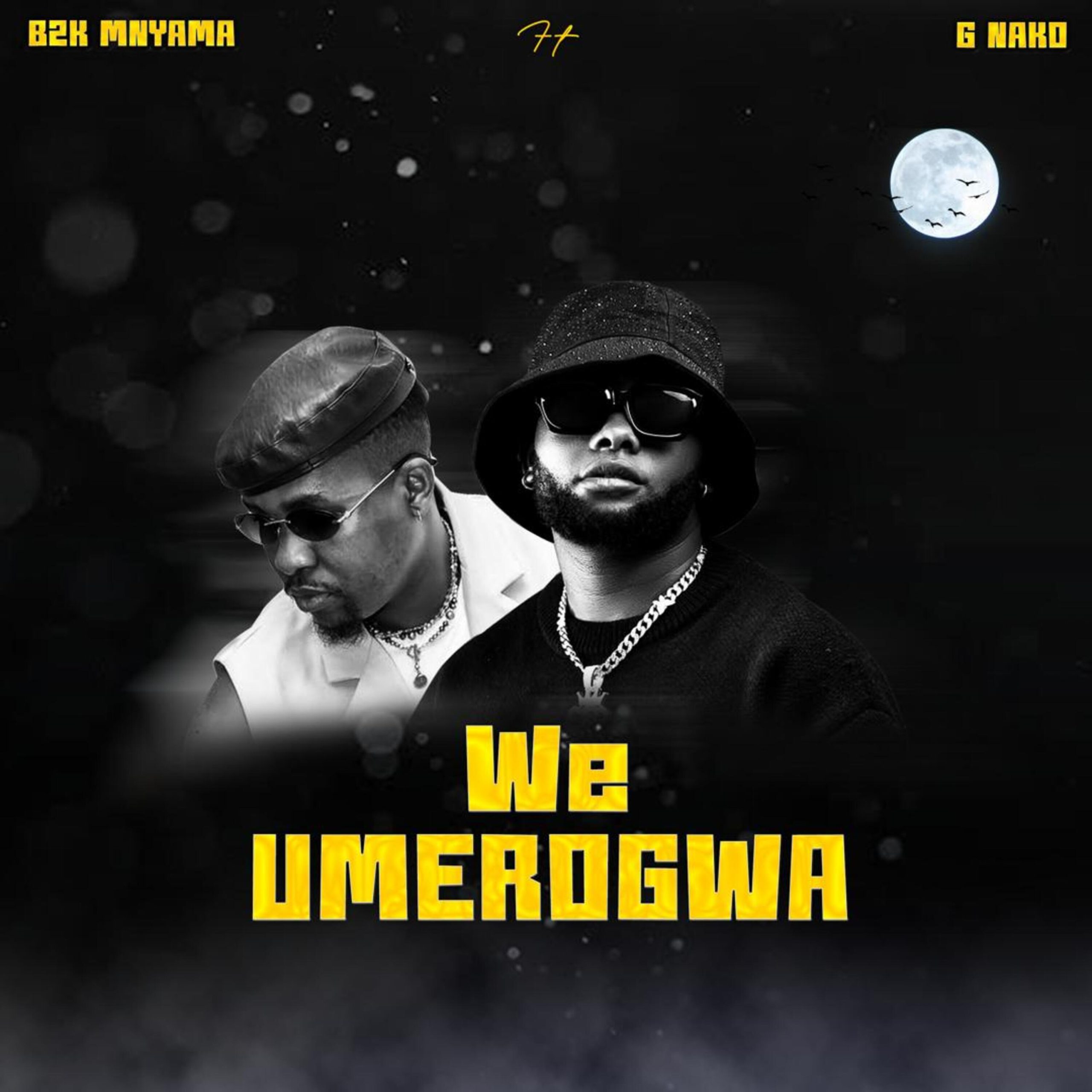 Audio | B2k Mnyama Ft G Nako – We Umerogwa